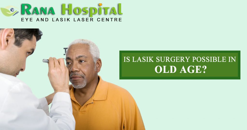 IS LASIK SURGERY POSSIBLE IN OLD AGE?