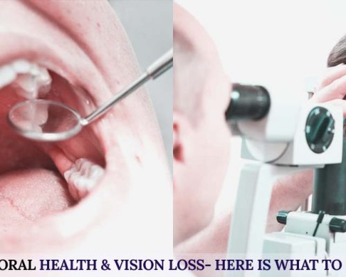 Poor Oral Health & Vision Loss- Here is What to Know